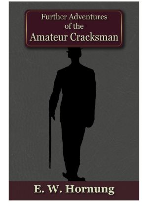 [A.J. Raffles, The Gentleman Thief 02] • Further Adventures of the Amateur Cracksman